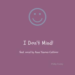 ดาวน์โหลดและฟังเพลง I Don't Mind (feat. Anna Yanova Cattoor) พร้อมเนื้อเพลงจาก Phillip Foxley