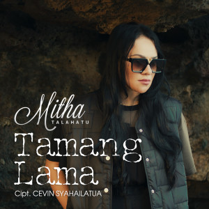 Dengarkan TAMANG LAMA (Indonesia) lagu dari Mitha Talahatu dengan lirik