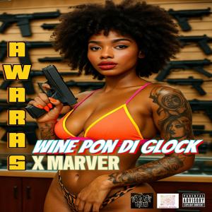 收聽Awaras的WINE PON DI GLOCK (feat. Marver)歌詞歌曲