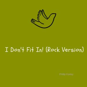 收聽Phillip Foxley的I Don't Fit In (Rock Version)歌詞歌曲