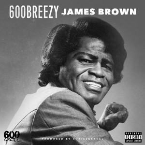 ดาวน์โหลดและฟังเพลง James Brown (Explicit) พร้อมเนื้อเพลงจาก 600breezy