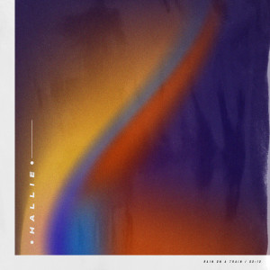 ดาวน์โหลดและฟังเพลง Rain on a train พร้อมเนื้อเพลงจาก Hallie