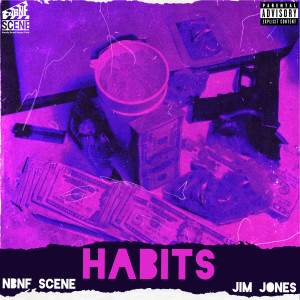 Listen to Habits (Explicit) song with lyrics from NBNF SCENE