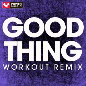 收聽Power Music Workout的Good Thing (Extended Workout Remix)歌詞歌曲