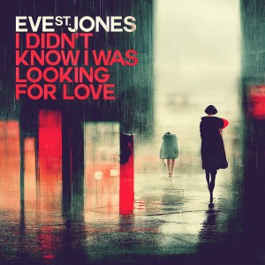 Eve St. Jones的專輯I Didn't Know I Was Looking for Love