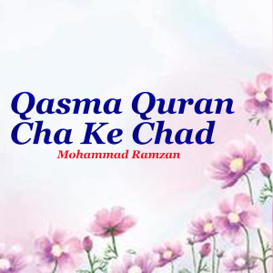 Listen to Qasma Quran Cha Ke Chad song with lyrics from Mohammad Ramzan