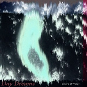 Album Texture of Water oleh Day Dreams