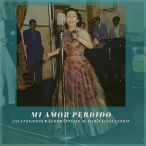 Maria Luisa Landin的專輯Mi Amor Perdido - Las Canciones Más Románticas De María Luisa Landin (Remastered)