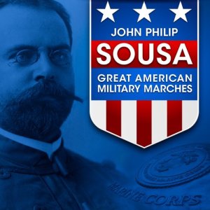 John Philip Sousa的專輯John Philip Sousa: Great American Military Marches