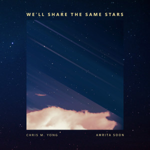 收听Chris M. Yong的We'll Share the Same Stars歌词歌曲