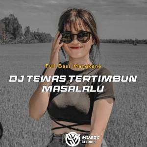 DJ TEWAS TERTIMBUN MASALALU FULL BASS MANGKANE dari Sanboy Id