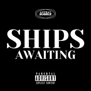 ASTRAL BUBBLE的專輯SHIPS AWAITING (Explicit)