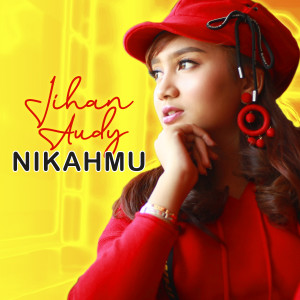 Dengarkan lagu Nikahmu nyanyian Jihan Audy dengan lirik
