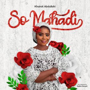 ดาวน์โหลดและฟังเพลง So Mahadi พร้อมเนื้อเพลงจาก Hairat Abdullahi
