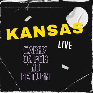 Kansas的专辑Kansas Live: Carry On For No Return