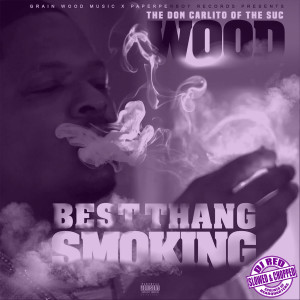Wood的專輯Best Thang Smoking (Dj Red Slowed & Chopped)