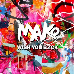 ดาวน์โหลดและฟังเพลง Wish You Back (The Him Radio Edit) พร้อมเนื้อเพลงจาก MAKO