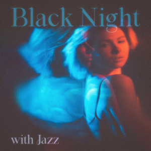 Black Night with Jazz (Feel Warm and Comfy at Night with Relaxing Jazz Music) dari Black Night Music Universe