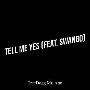 Dengarkan Tell Me Yes lagu dari Treedogg Mr. ATM dengan lirik