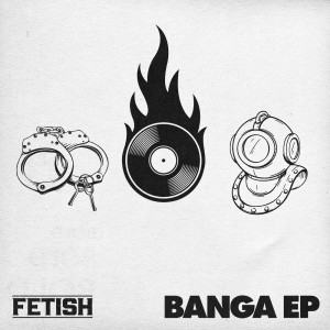 Album Banga EP from Fetish