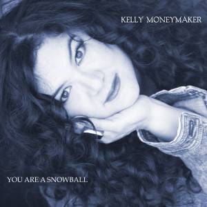 Kelly Moneymaker的专辑You Are a Snowball