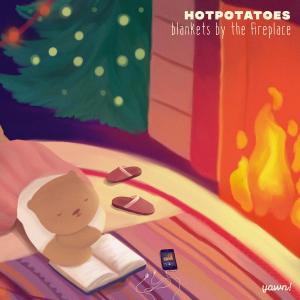 收听hotpotatoes的blankets by the fireplace歌词歌曲