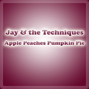 Listen to Apple Peaches Pumpkin Pie song with lyrics from Jay & The Techniques