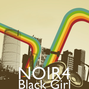 Dengarkan Black Girl lagu dari NOIR4 dengan lirik