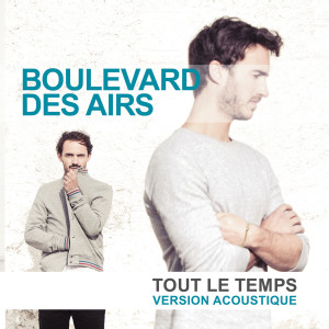 ดาวน์โหลดและฟังเพลง Tout le temps (Version Acoustique) พร้อมเนื้อเพลงจาก Boulevard Des Airs