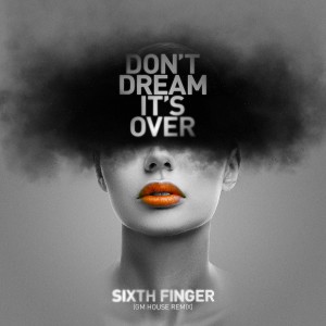Sixth Finger的專輯Don't Dream It's over (Gm House Remix)