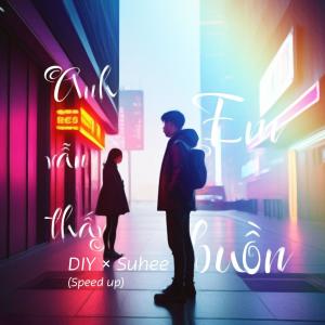 ดาวน์โหลดและฟังเพลง Anh vẫn thấy em buồn (Speed Up) พร้อมเนื้อเพลงจาก Suhee