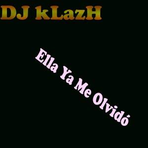 ดาวน์โหลดและฟังเพลง Ella Ya Me Olvidó พร้อมเนื้อเพลงจาก DJ kLazH