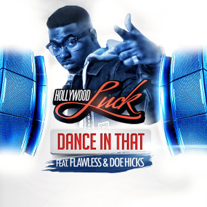 收聽Hollywood Luck的Dance in That (feat. Flawless, Doe Hicks)歌詞歌曲