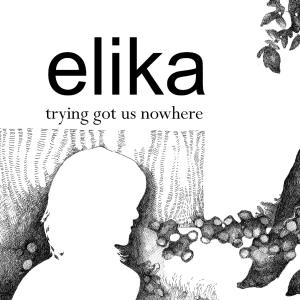 Album Trying Got Us Nowhere oleh Elika