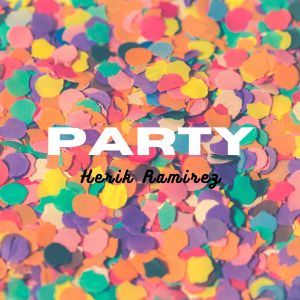 ดาวน์โหลดและฟังเพลง Party (Explicit) พร้อมเนื้อเพลงจาก Herik Ramirez