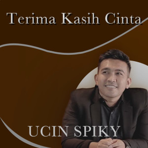 ดาวน์โหลดและฟังเพลง Terima Kasih Cinta พร้อมเนื้อเพลงจาก UCIN Spiky