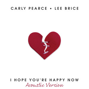 收聽Carly Pearce的I Hope You’re Happy Now (Acoustic)歌詞歌曲