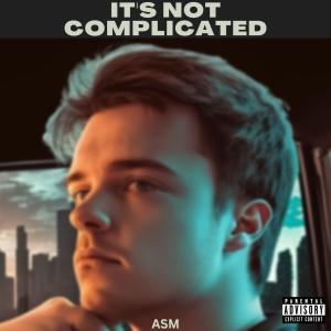 Album It's Not Complicated (Explicit) oleh ASM