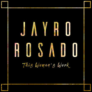 收聽Jayro Rosado的This Woman's Work歌詞歌曲