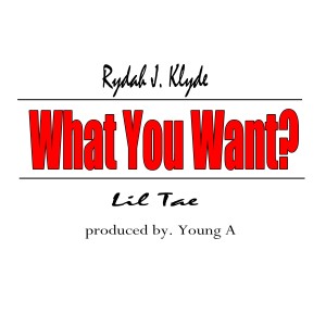 What You Want? - Single (Explicit) dari Rydah J. Klyde