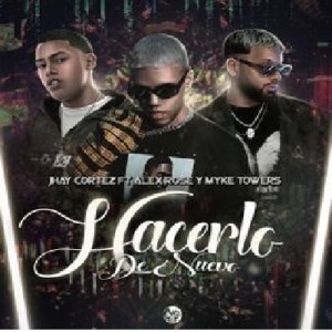 Listen to Hacerlo De Nuevo (feat. Alex Rose & Myke Towers) song with lyrics from Jhay Cortez