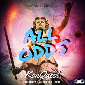 ดาวน์โหลดและฟังเพลง All Odds(feat. VerseBorn & Wreck The Rebel) (Explicit) พร้อมเนื้อเพลงจาก Konquest