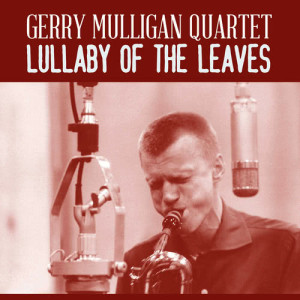 The Gerry Mulligan Quartet的專輯Lullaby of the Leaves