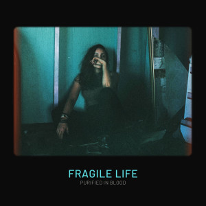 Purified In Blood的專輯Fragile Life