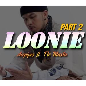 ดาวน์โหลดและฟังเพลง Loonie Pt2 (feat. Flo Masta) พร้อมเนื้อเพลงจาก Acepipes