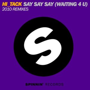อัลบัม Say Say Say (Waiting 4 U) [2010 Remixes] ศิลปิน Hi-Tack