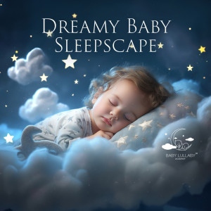 Baby Lullaby Academy的专辑Dreamy Baby Sleepscape