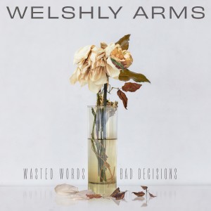 Welshly Arms的專輯Wasted Words & Bad Decisions (Explicit)