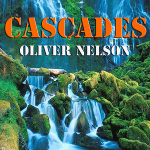 ดาวน์โหลดและฟังเพลง Cascades พร้อมเนื้อเพลงจาก Oliver Nelson