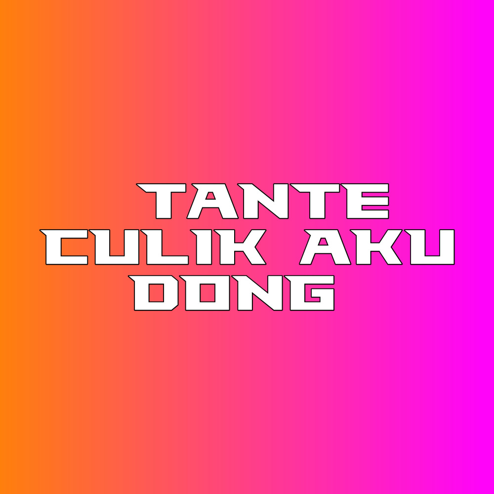 Tante Culik Aku Dong